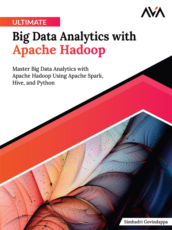 Ultimate Big Data Analytics with Apache Hadoop Master Big Data Analytics with Apache Hadoop Using Apache Spark Hive Python cover