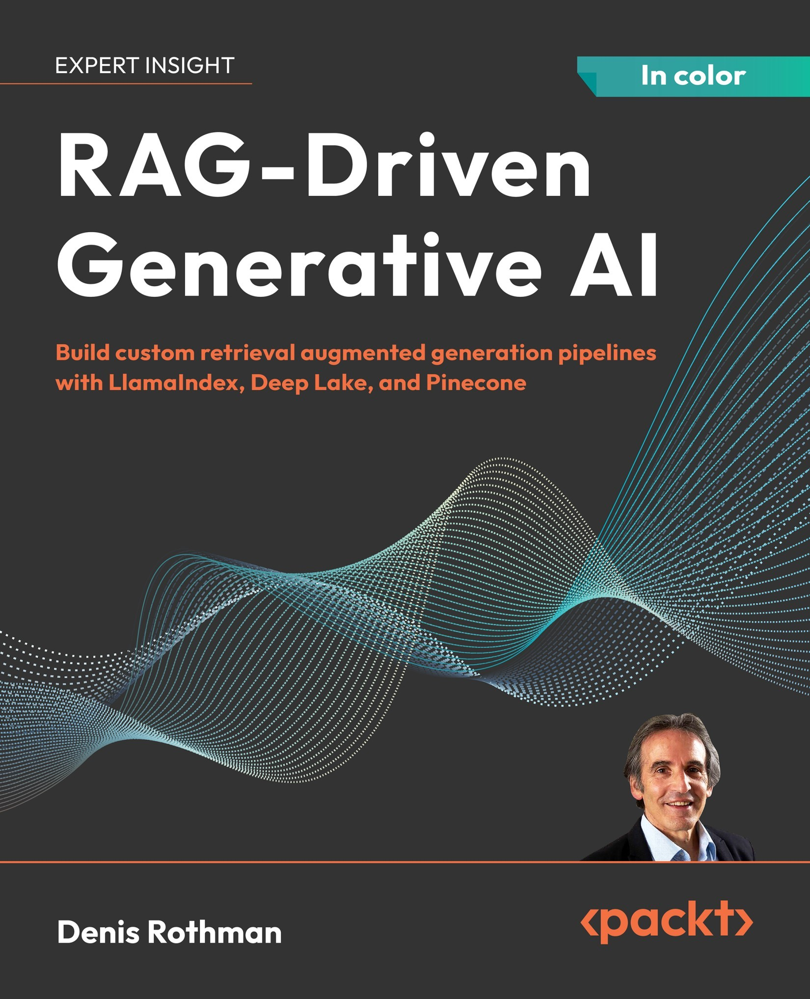 RAG-Driven Generative AI Build Custom Retrieval Augmented Generation Pipelines With LlamaIndex, Deep Lake, and Pinecone cover